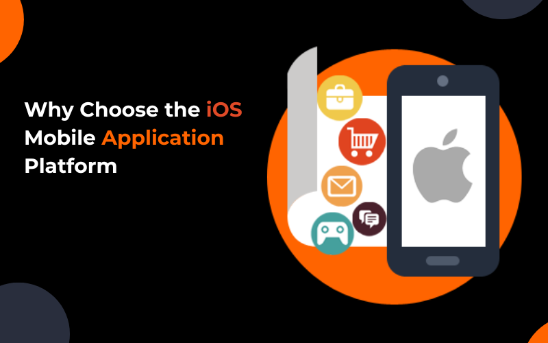 Why Choose the iOS Mobile Application Platform