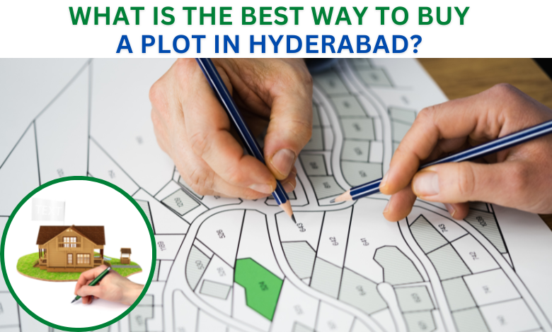 What is the best way to buy a open plots in Hyderabad?